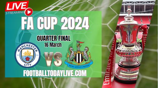 Manchester City Vs Newcastle Quarter Final Live Stream 2024 FA Cup