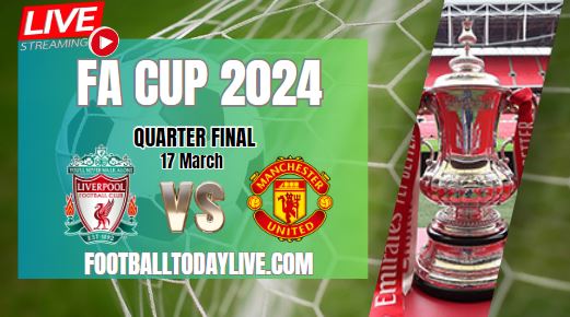 Manchester Utd Vs Liverpool Quarter Final Live Stream 2024 FA Cup