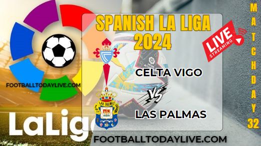 Celta Vigo Vs Las Palmas Football Live Stream 2024: La Liga - Matchday 32 slider