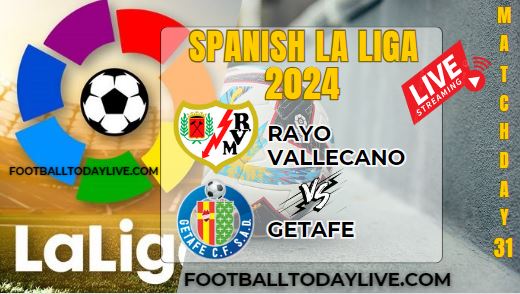 Rayo Vallecano Vs Getafe Football Live Stream 2024 La Liga Matchday 31