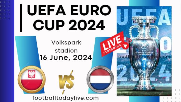 [Week 1] Poland Vs Netherlands Football Live Stream: UEFA Euro 2024