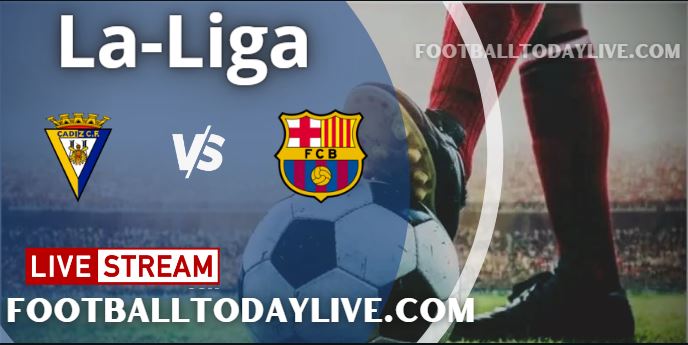 Cadiz Vs Barcelona Live Stream 2022 La-Liga, Score, Highlights, TV Schedule