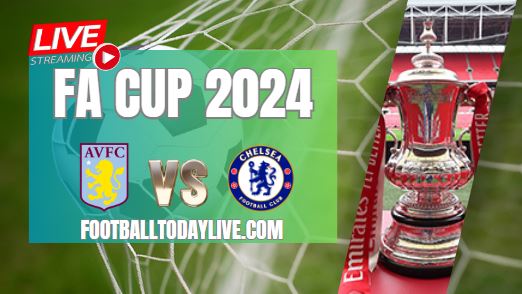 Aston Villa Vs Chelsea Rd 4 Live Stream | 2024 FA Cup