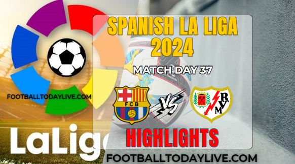 Barcelona Vs Rayo Vallecano La Liga Highlights 19May2024