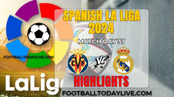 Villarreal Vs Real Madrid La Liga Highlights 19May2024